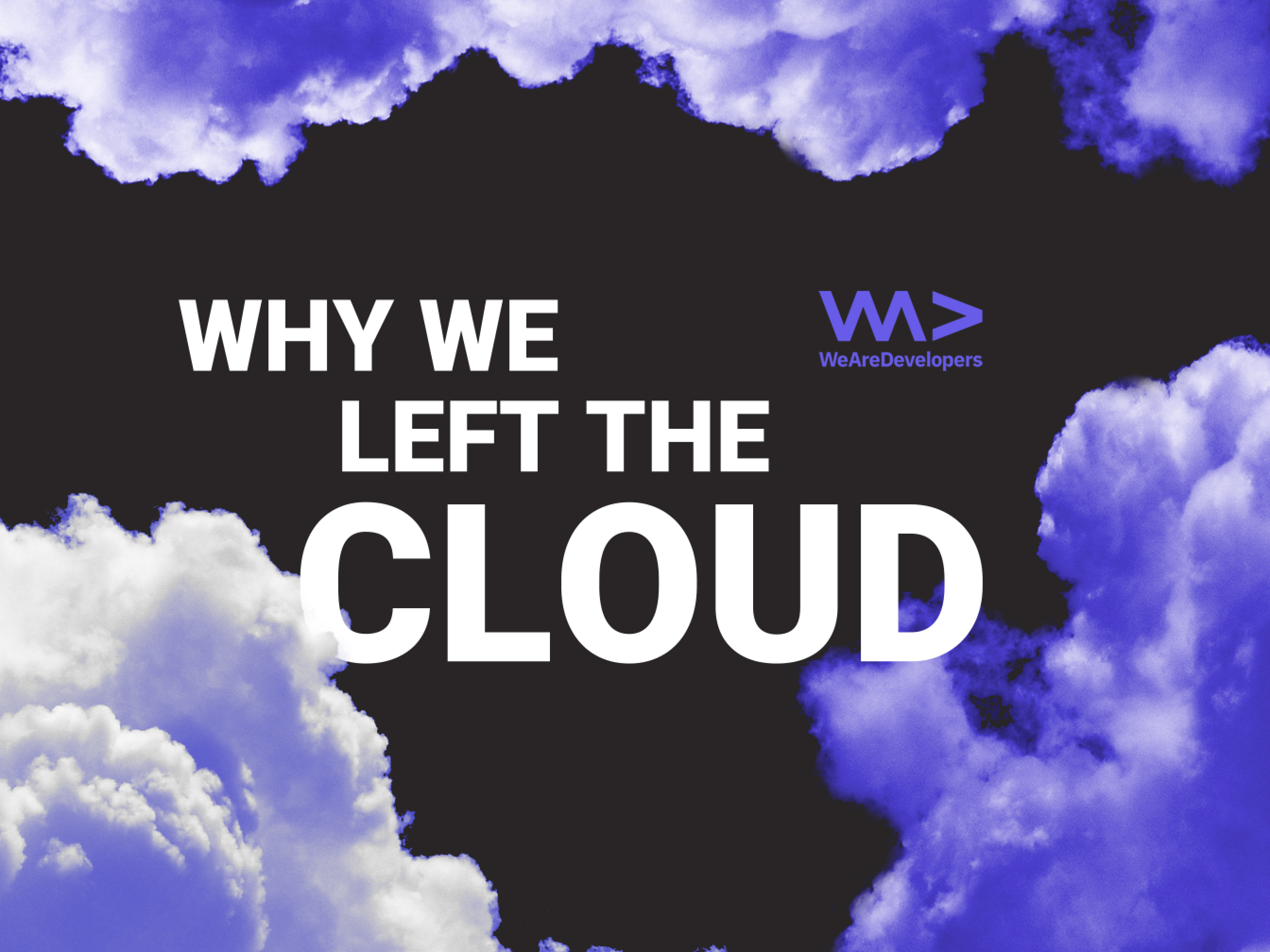 Why we left the Cloud - WeAreDevelopers 2024